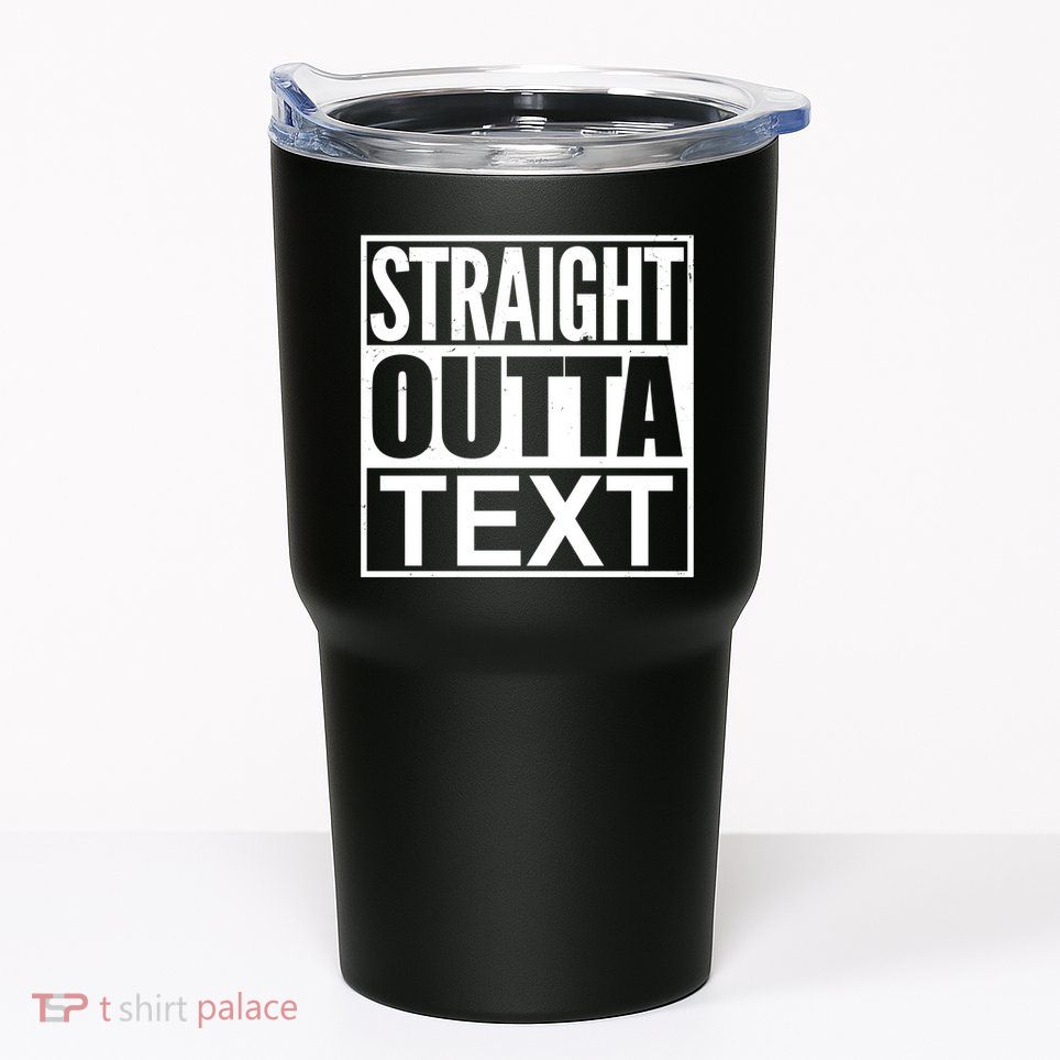 Straight Outta Custom Text Personalized   Tumbler