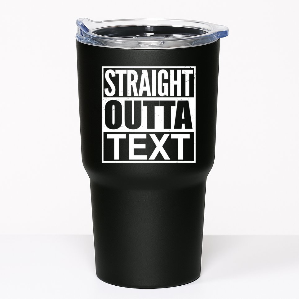 Straight Outta Custom Text Personalized   Tumbler