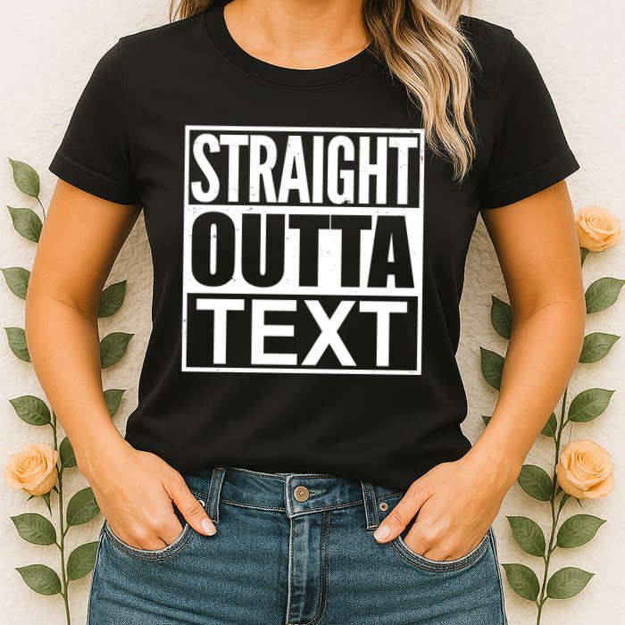 Straight Outta Custom Text Personalized   Womens T-Shirt