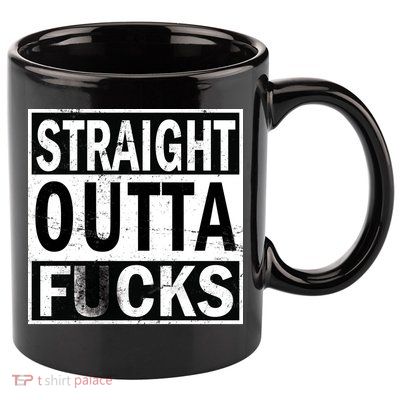 Straight Outta Fucks 11oz C Handle Ceramic Mug