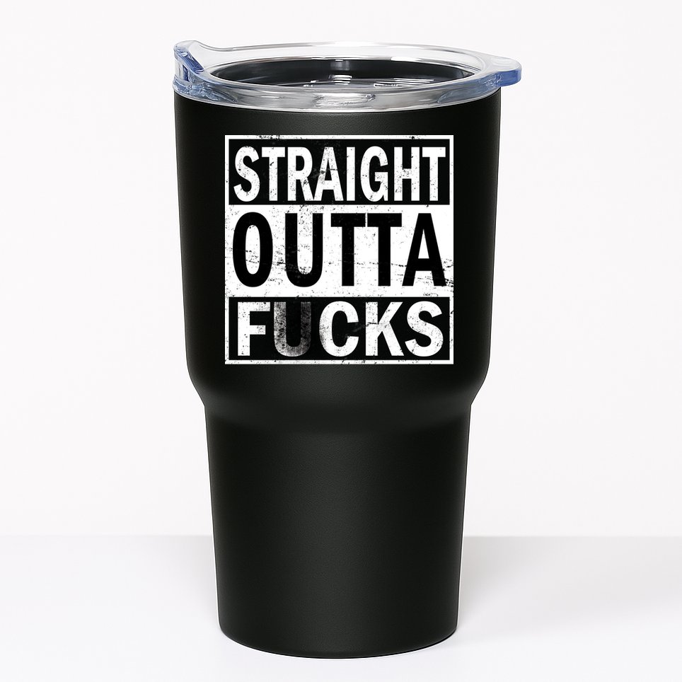 Straight Outta Fucks Tumbler