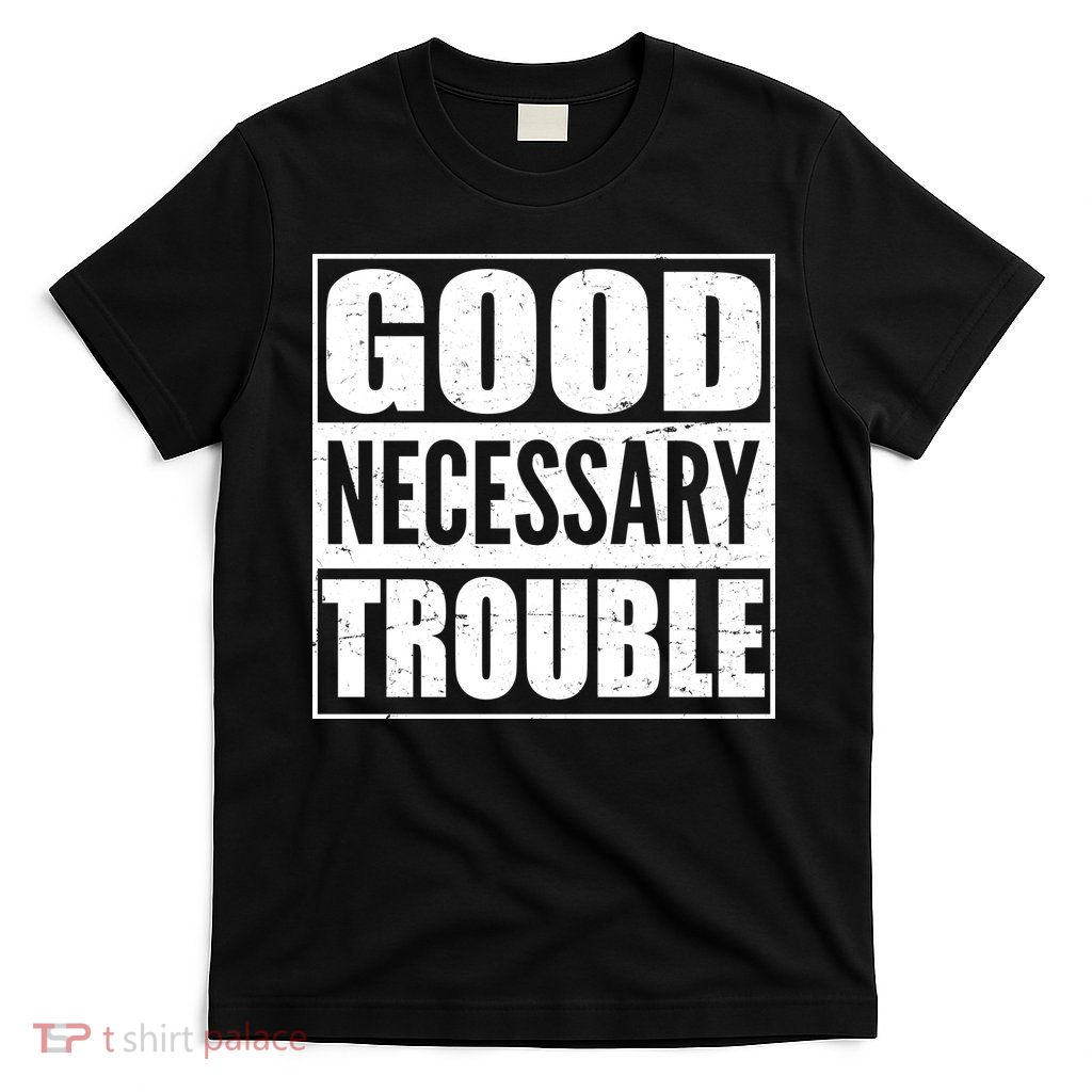 Straight Outta Good Necessary Trouble T-Shirt