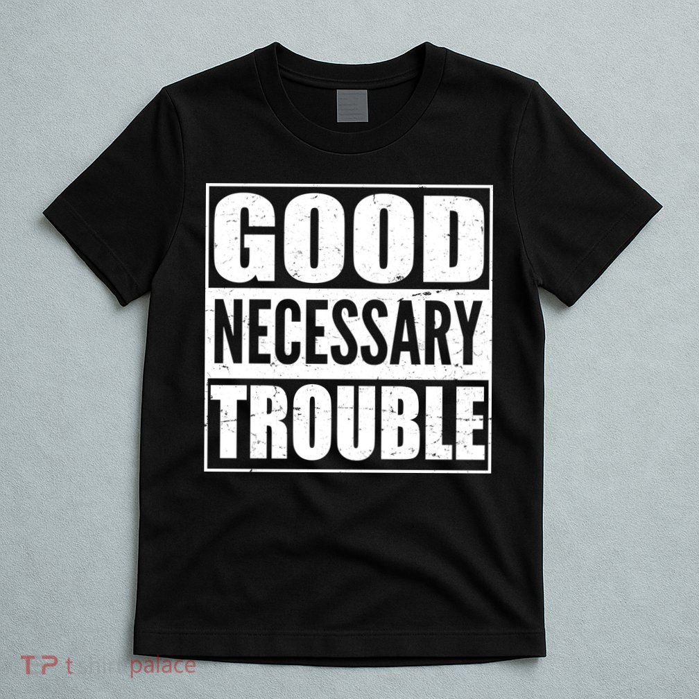Straight Outta Good Necessary Trouble T-Shirt