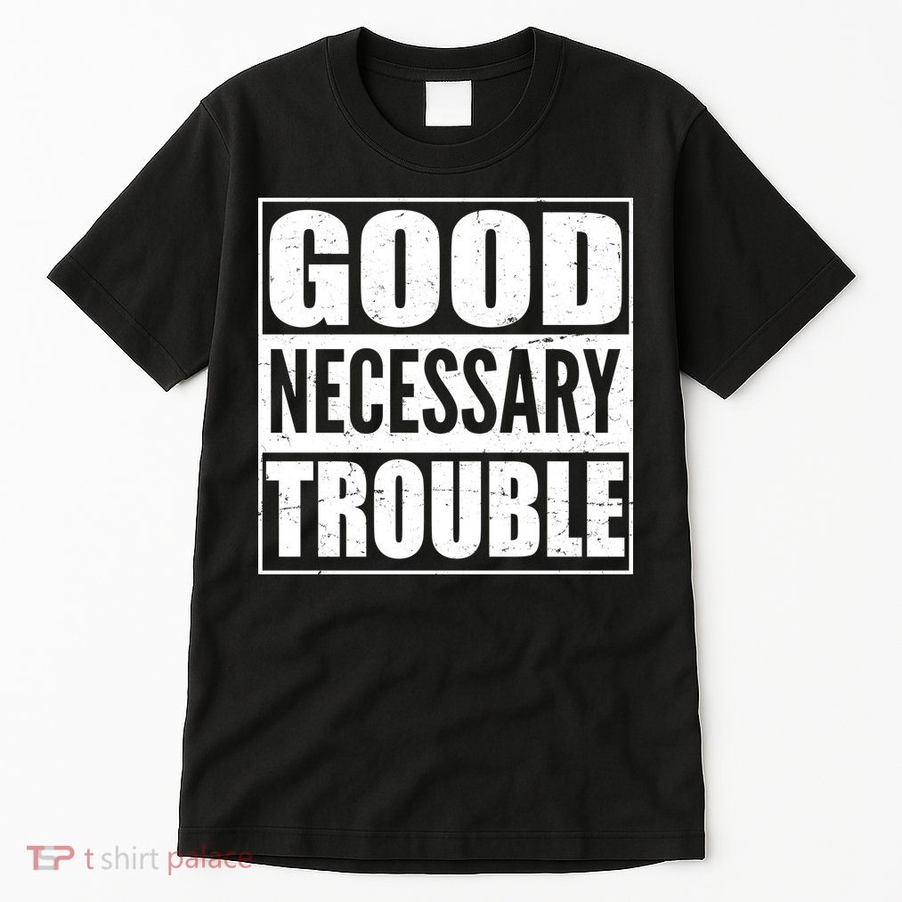 Straight Outta Good Necessary Trouble Tall T-Shirt