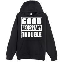 Straight Outta Good Necessary Trouble Premium Pullover Hoodie