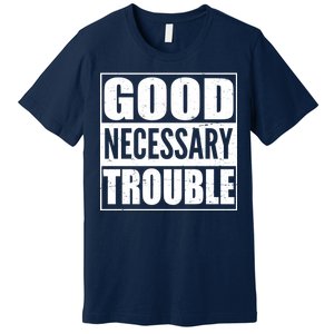 Straight Outta Good Necessary Trouble Premium T-Shirt