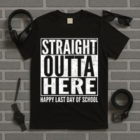 Straight Outta Here Happy Last Day Of School T-Shirt