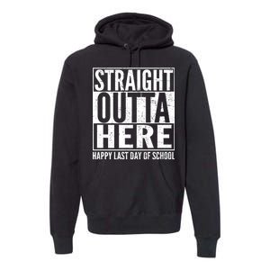 Straight Outta Here Happy Last Day Of School Premium Hoodie