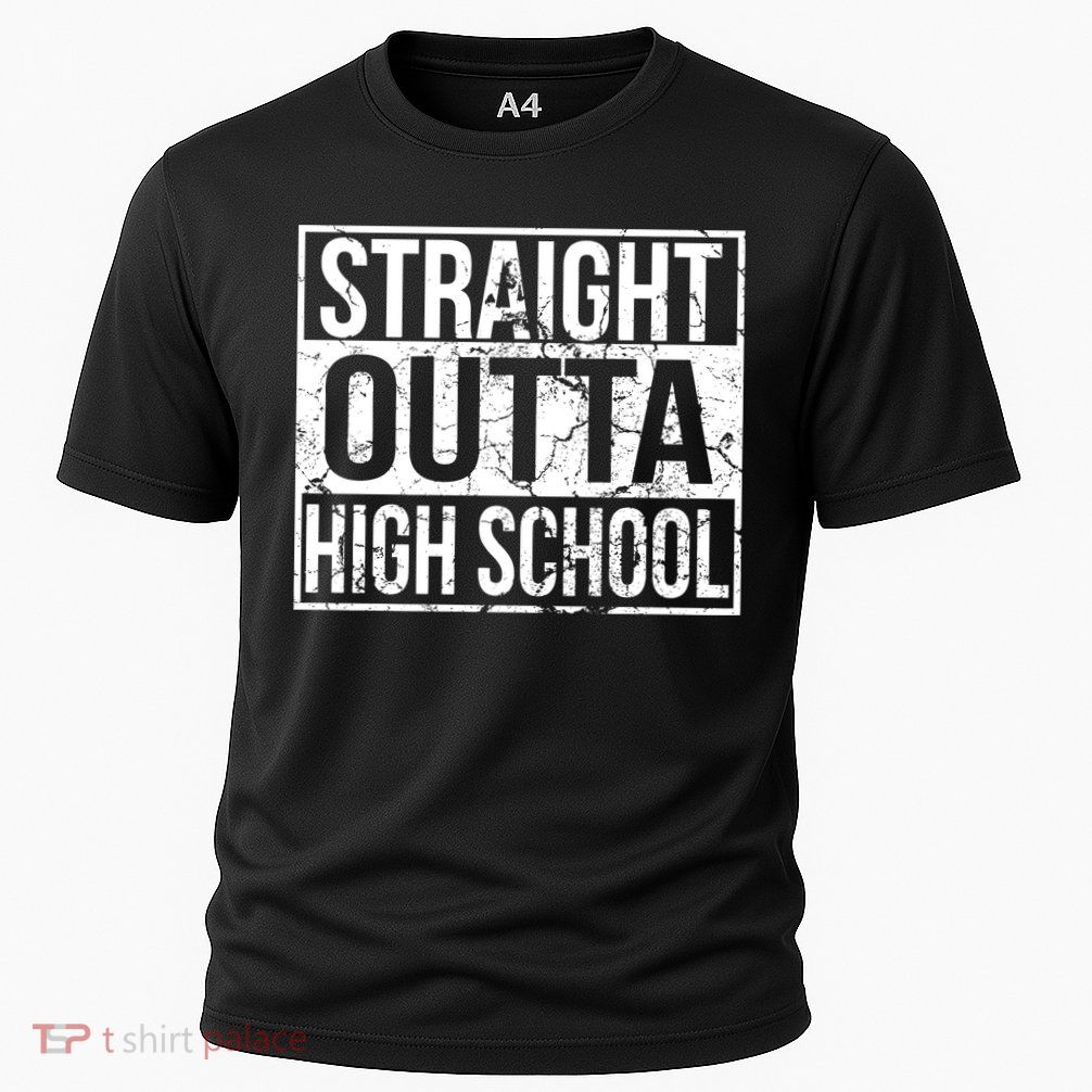 Straight Outta High School Funny Senior Graduate Graudation Performance Shirt