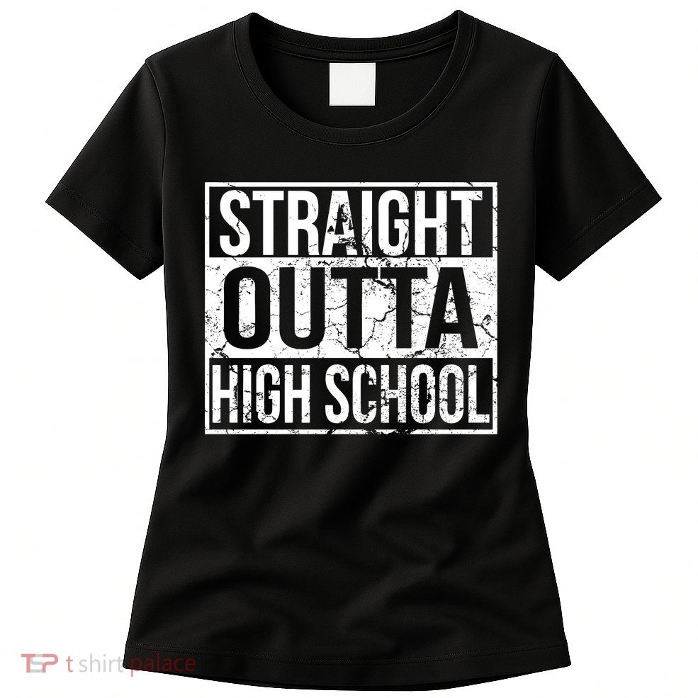 Straight Outta High School Funny Senior Graduate Graudation Women's T-Shirt
