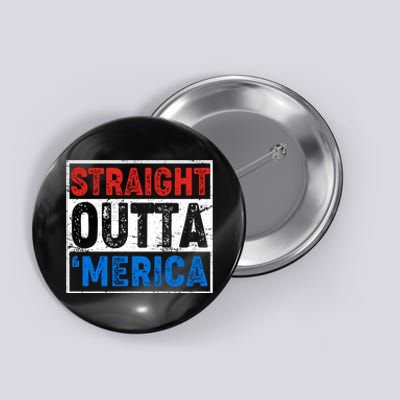 Straight Outta Merica Fourth of July Button