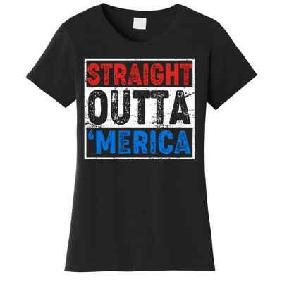 Straight Outta Merica Fourth of July Women's T-Shirt