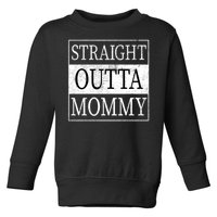 Straight Outta Mommy Toddler Sweatshirt