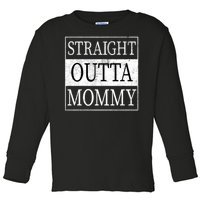 Straight Outta Mommy Toddler Long Sleeve Shirt