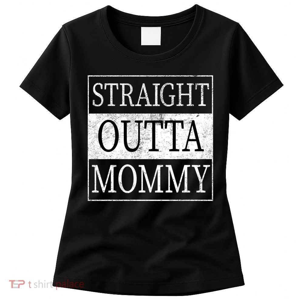 Straight Outta Mommy Womens T-Shirt