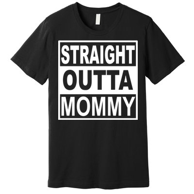 Straight Outta Mommy Funny Premium T-Shirt