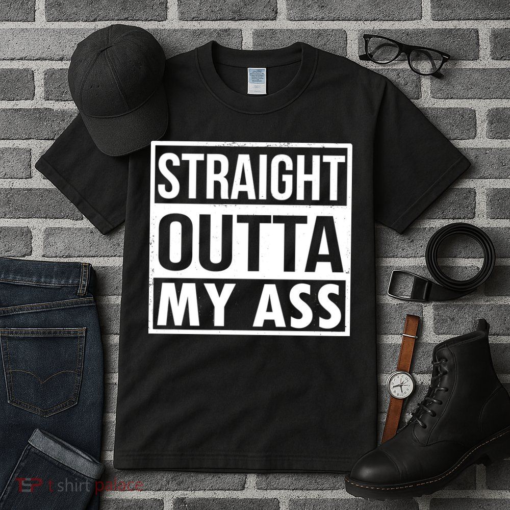 Straight Outta My Ass Tall T-Shirt