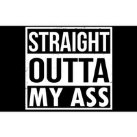 Straight Outta My Ass Bumper Sticker