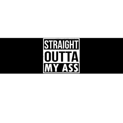 Straight Outta My Ass Bumper Sticker