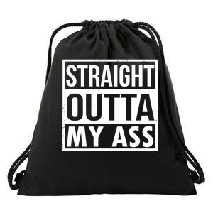 Straight Outta My Ass Drawstring Bag