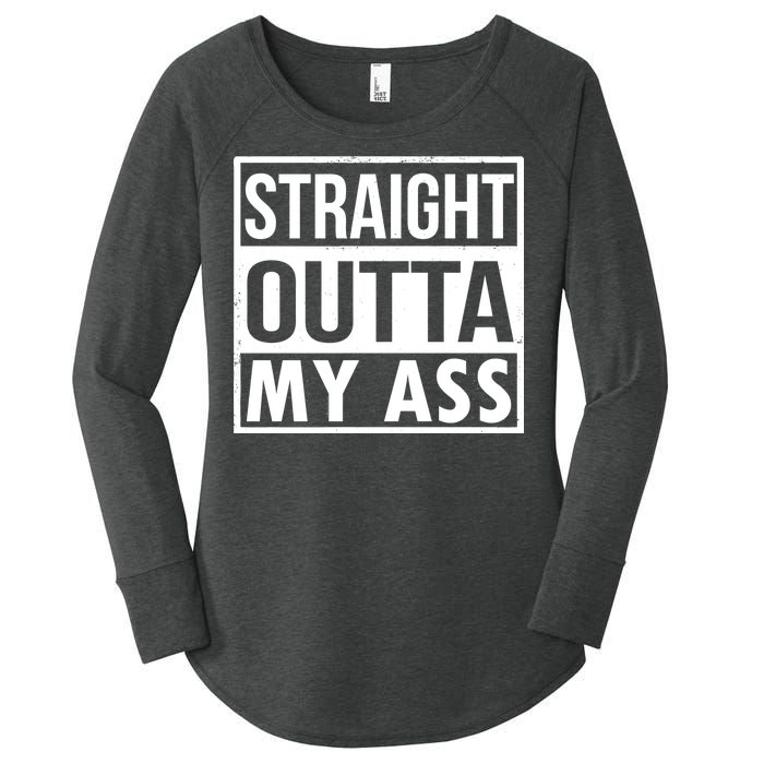 Straight Outta My Ass Women's Perfect Tri Tunic Long Sleeve Shirt