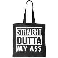 Straight Outta My Ass Tote Bag