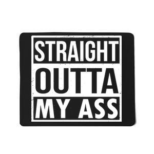 Straight Outta My Ass Mousepad