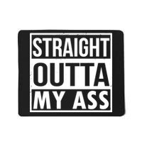 Straight Outta My Ass Mousepad