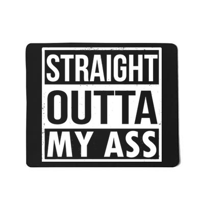 Straight Outta My Ass Mousepad