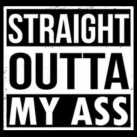 Straight Outta My Ass Baby Bodysuit