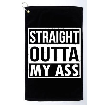 Straight Outta My Ass Platinum Collection Golf Towel