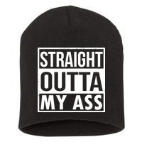 Straight Outta My Ass Short Acrylic Beanie