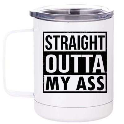 Straight Outta My Ass 12 oz Stainless Steel Tumbler Cup