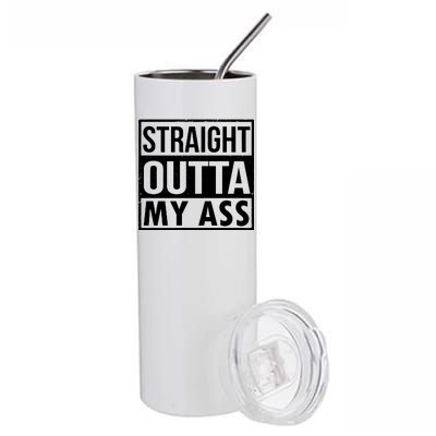 Straight Outta My Ass Stainless Steel Tumbler