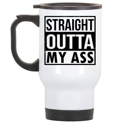 Straight Outta My Ass Stainless Steel Travel Mug