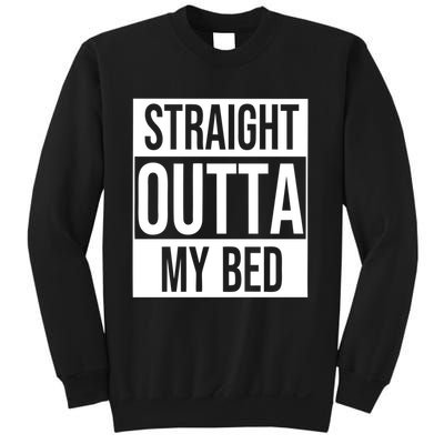 Straight Outta My Bed Sweatshirt