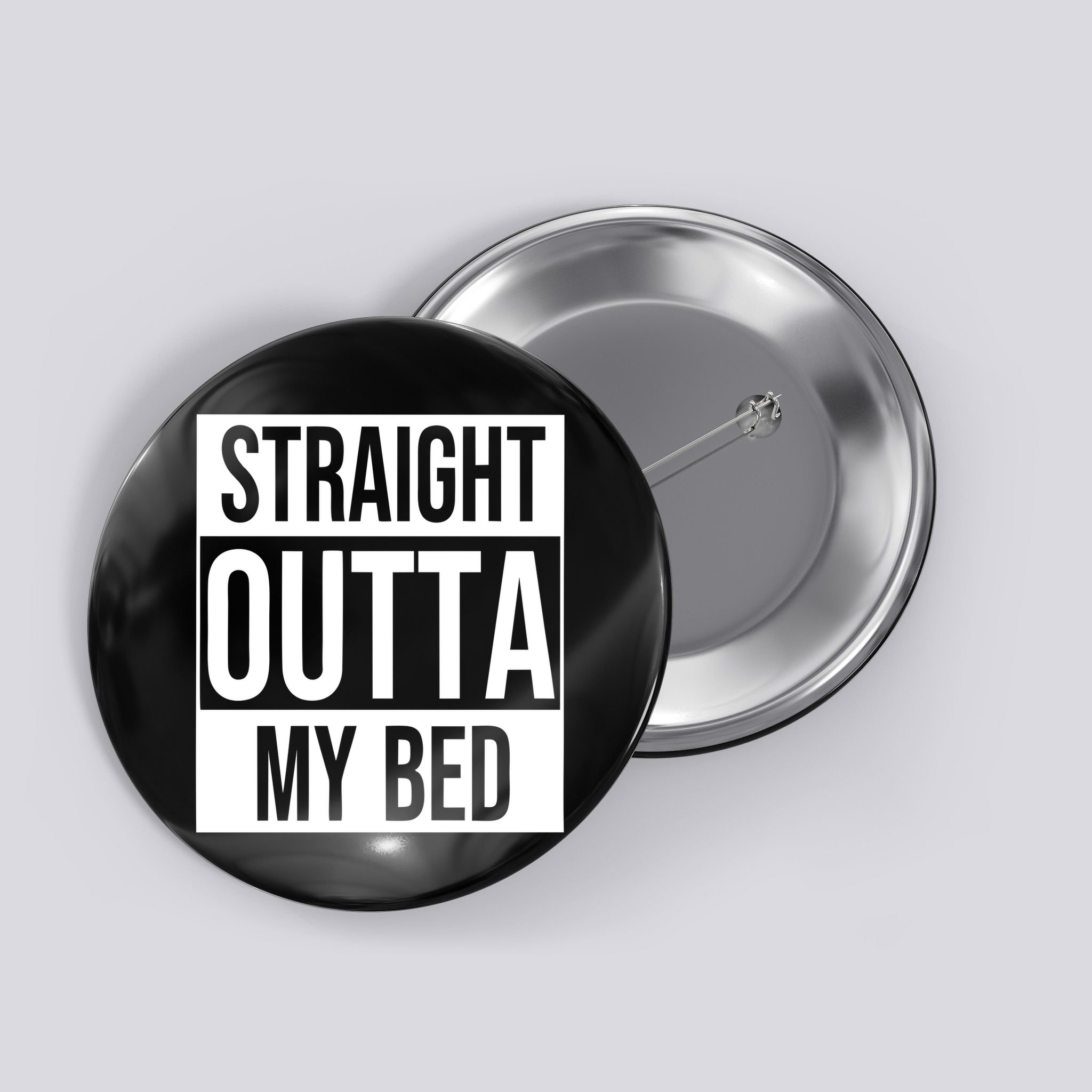 Straight Outta My Bed Button