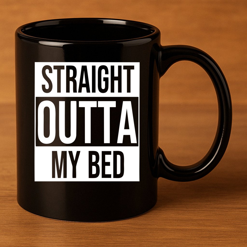 Straight Outta My Bed 11oz C Handle Ceramic Mug