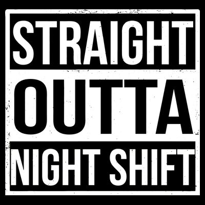 Straight Outta Night Shift T-Shirt