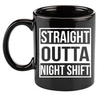 Straight Outta Night Shift 11oz C Handle Ceramic Mug