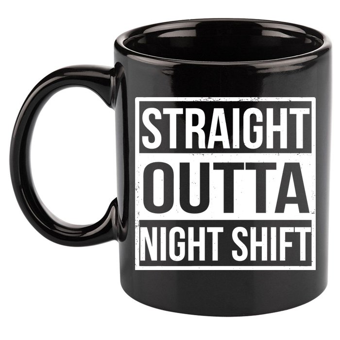 Straight Outta Night Shift 11oz C Handle Ceramic Mug
