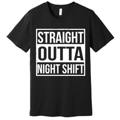 Straight Outta Night Shift Premium T-Shirt