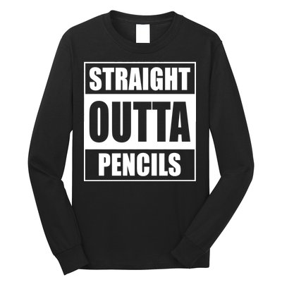 Straight Outta Pencils Long Sleeve Shirt