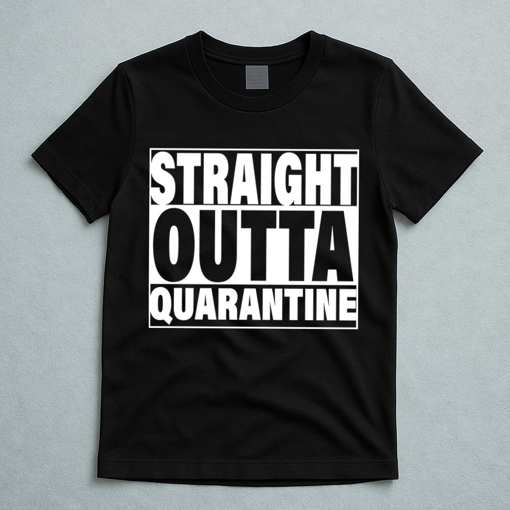 Straight Outta Quarantine T-Shirt
