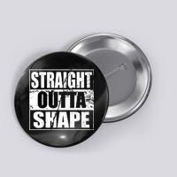 Straight Outta Shape Button