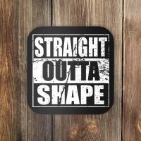 Straight Outta Shape Coaster