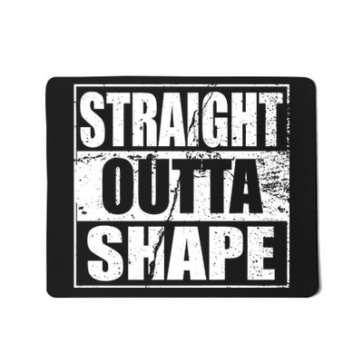 Straight Outta Shape Mousepad