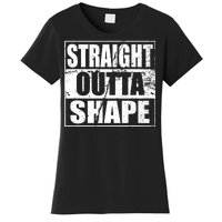 Straight Outta Shape Women's T-Shirt