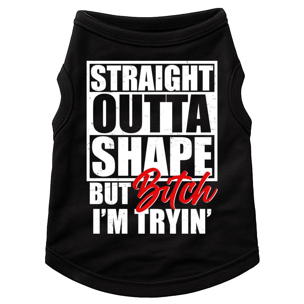 Straight Outta Shape But Bitch I'm Tryin Doggie Tank