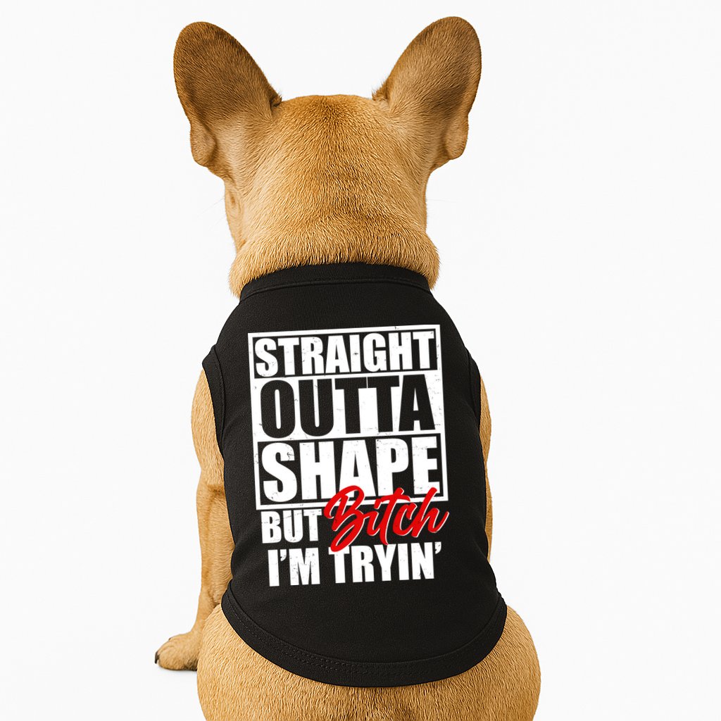 Straight Outta Shape But Bitch I'm Tryin Doggie Tank